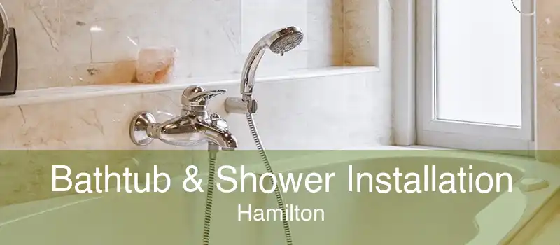 Bathtub & Shower Installation Hamilton
