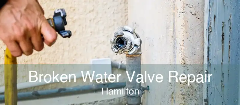 Broken Water Valve Repair Hamilton