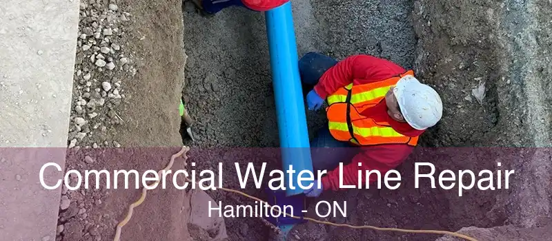 Commercial Water Line Repair Hamilton - ON