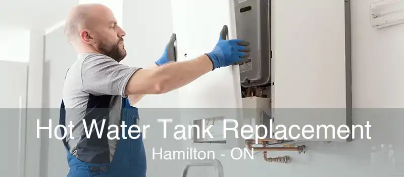 Hot Water Tank Replacement Hamilton - ON