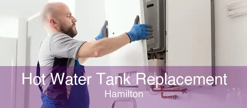 Hot Water Tank Replacement Hamilton