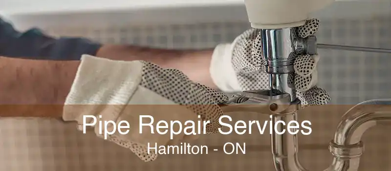 Pipe Repair Services Hamilton - ON