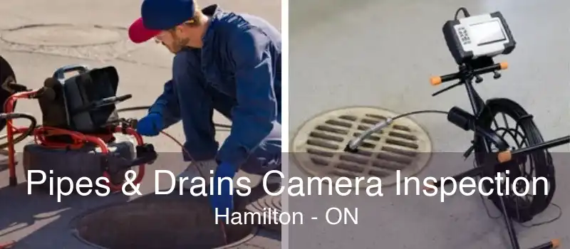 Pipes & Drains Camera Inspection Hamilton - ON