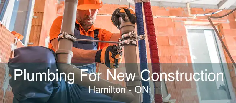 Plumbing For New Construction Hamilton - ON