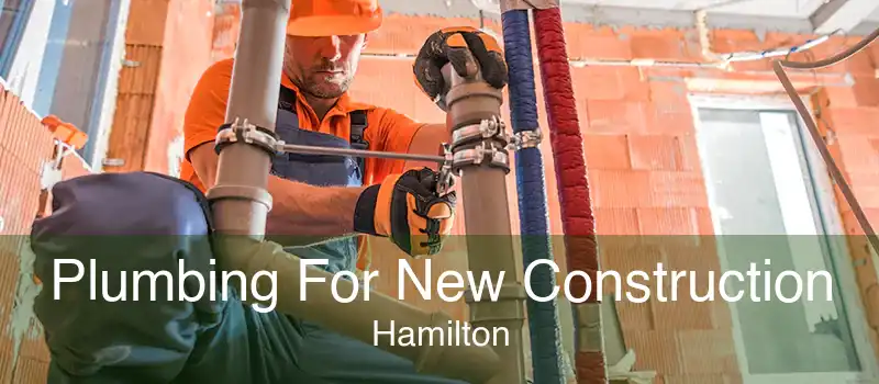 Plumbing For New Construction Hamilton