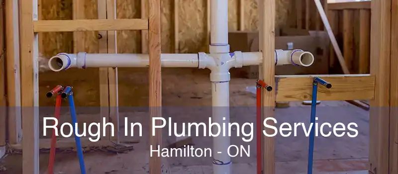 Rough In Plumbing Services Hamilton - ON