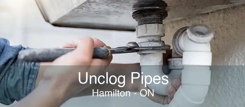 Unclog Pipes Hamilton - ON