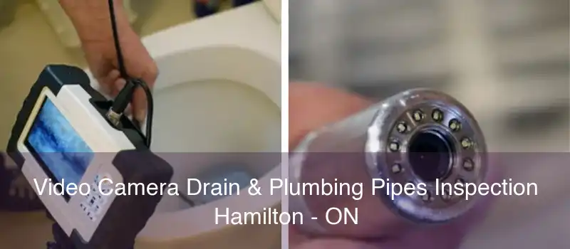 Video Camera Drain & Plumbing Pipes Inspection Hamilton - ON